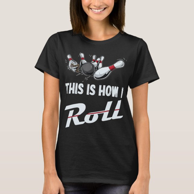 This Is How I Roll Fun Bowling Team  Men Women Kid T-Shirt (Front)
