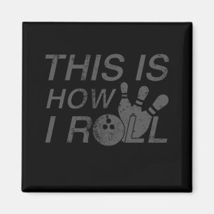 This Is How I Roll  Fun Gift For Bowlers Magnet