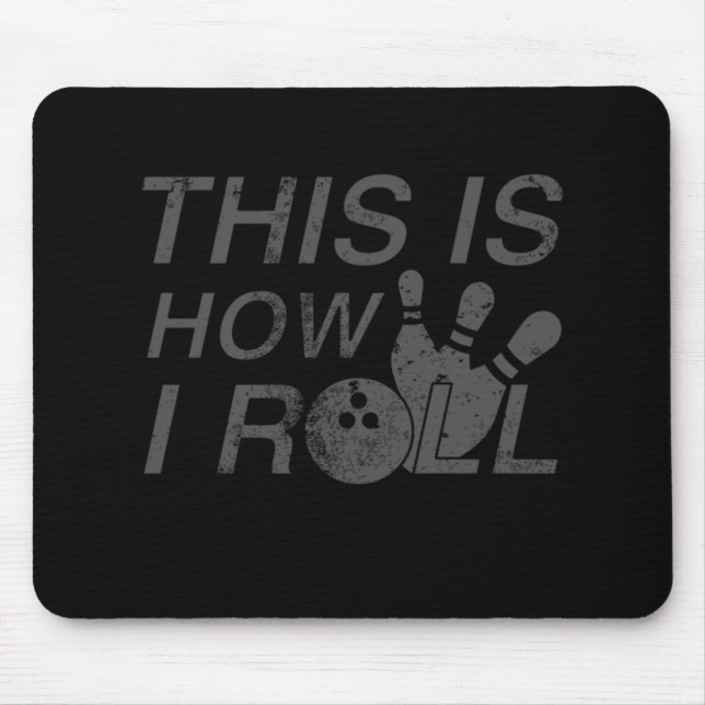 This Is How I Roll  Fun Gift For Bowlers Mouse Pad (Front)