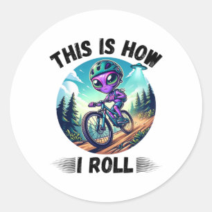 This Is How I Roll Funny Alien Ride Mountain Bike  Classic Round Sticker