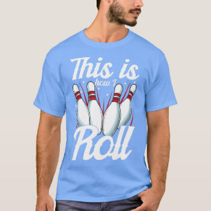 This Is How I Roll Funny Bowling Pun T-Shirt