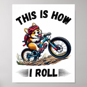 This Is How I Roll Funny Corgi Dog Mountain Biking Poster