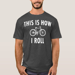 This is How I Roll Funny Cycling Biking Biker T-Shirt