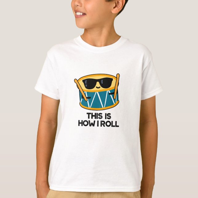 This Is How I Roll Funny Drummer Drum Pun  T-Shirt (Front)