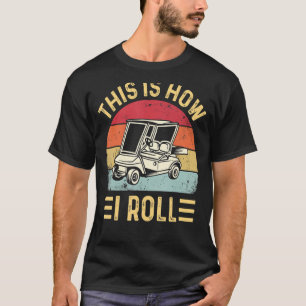 This is How I Roll Funny Golf Cart Golfers_2 T-Shirt