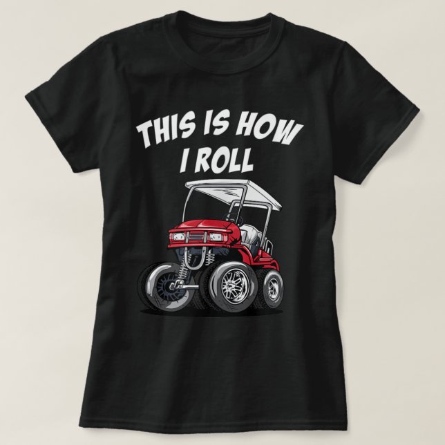 This is How I Roll Funny Golf Cart T-Shirt (Design Front)