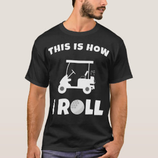 This is How i roll, Funny golf sayings Classic T-S T-Shirt