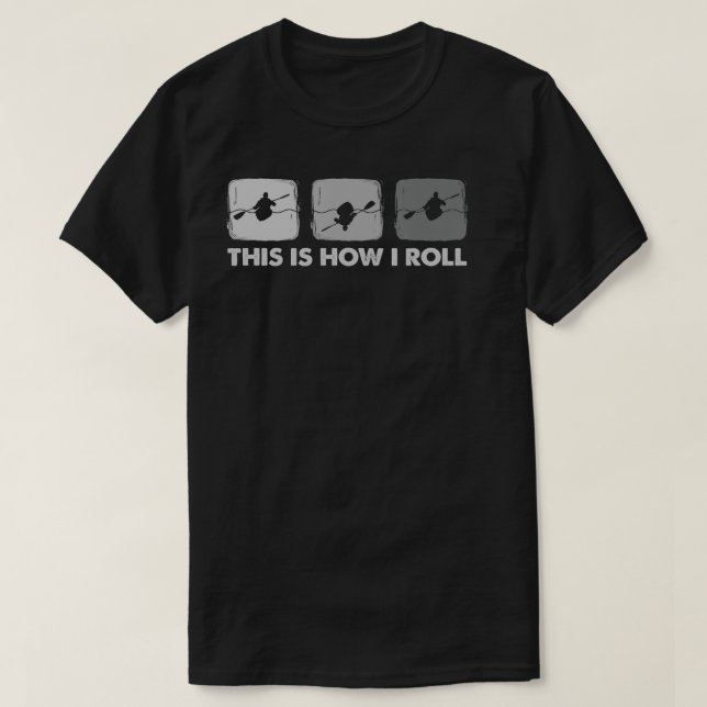 This Is How I Roll  Funny Kayak  T-Shirt (Design Front)
