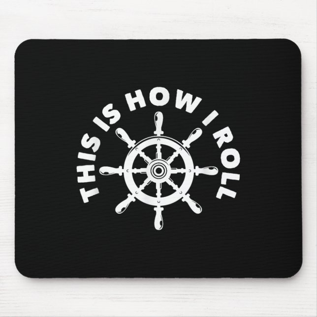 This Is How I Roll Funny Nautical Boating Captain  Mouse Pad (Front)