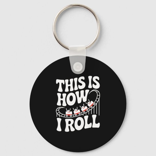 This Is How I Roll Funny Roller Coaster  Key Ring (Front)