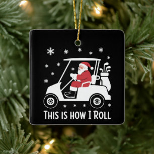 This is How I Roll Funny Santa Riding A Golf Cart  Ceramic Ornament