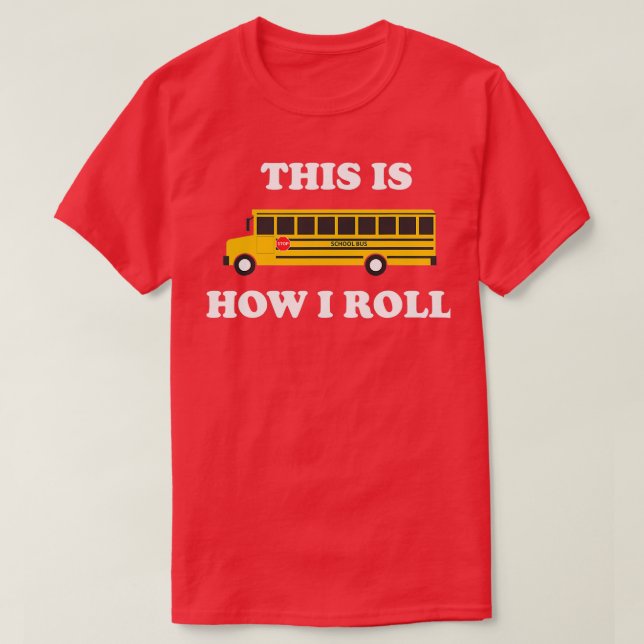 This Is How I Roll Funny School Bus Driver 2 T-Shirt (Design Front)
