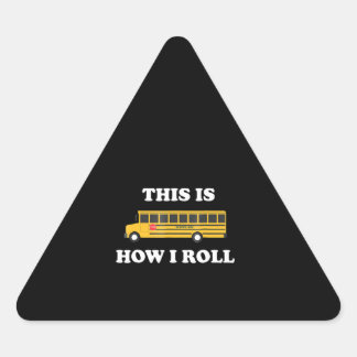 This Is How I Roll Funny School Bus Driver Triangle Sticker