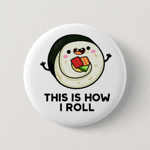 This Is How I Roll Funny Sushi Pun 6 Cm Round Badge