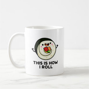 This Is How I Roll Funny Sushi Pun Coffee Mug