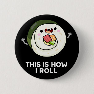 This Is How I Roll Funny Sushi Pun Dark BG 6 Cm Round Badge
