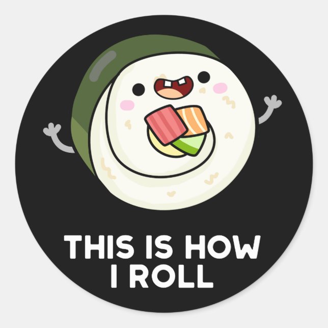 This Is How I Roll Funny Sushi Pun Dark BG Classic Round Sticker (Front)