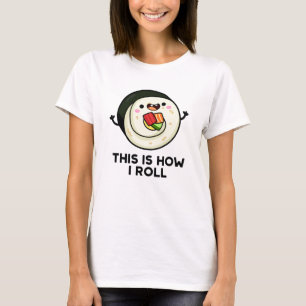 This Is How I Roll Funny Sushi Pun  T-Shirt