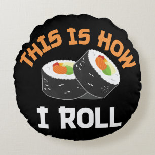 This Is How I Roll - Funny Sushi Round Cushion