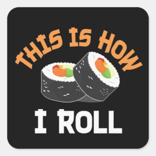 This Is How I Roll - Funny Sushi Square Sticker