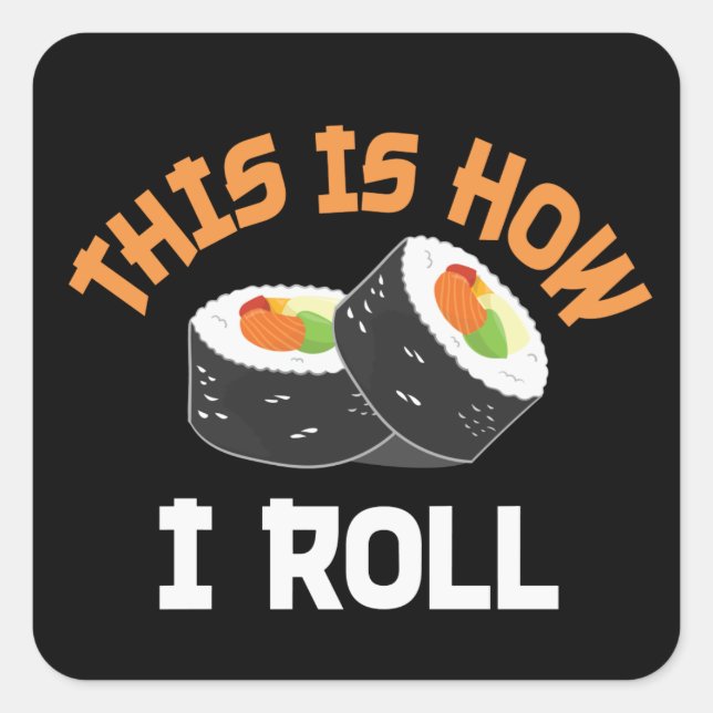 This Is How I Roll - Funny Sushi Square Sticker (Front)