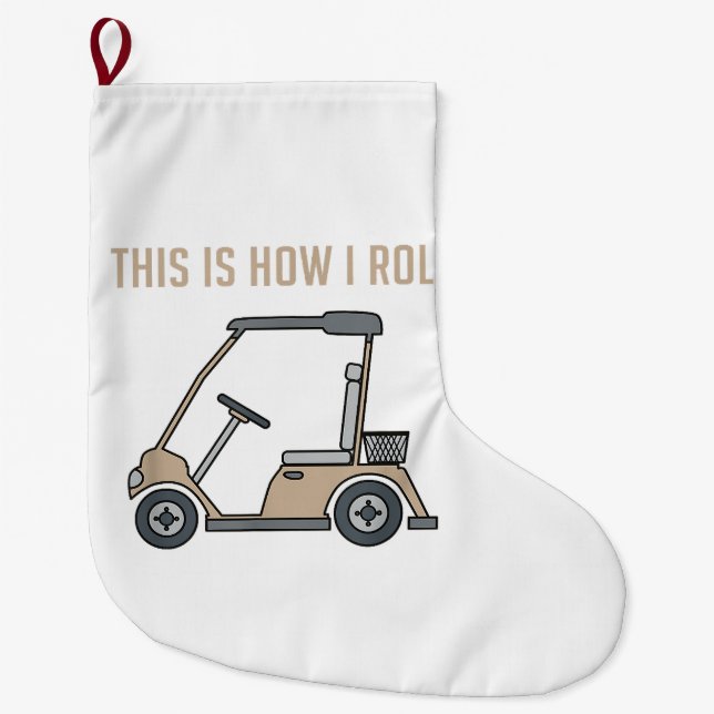 This is How I Roll Golf Cart Funny Golfers Large Christmas Stocking (Front)