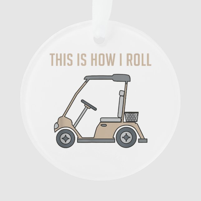 This is How I Roll Golf Cart Funny Golfers Ornament (Front)