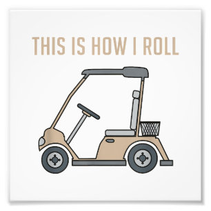This is How I Roll Golf Cart Funny Golfers Photo Print