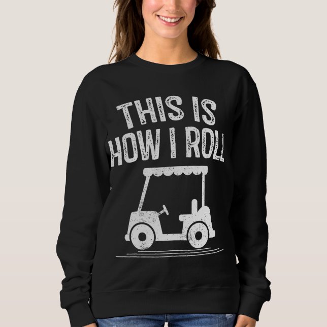 This is How I Roll Golf Cart Funny Golfers Sweatshirt (Front)