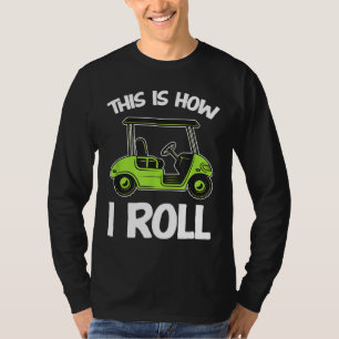 This is How I Roll Golf Cart Funny Golfers T-Shirt