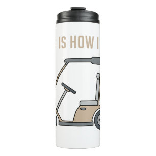 This is How I Roll Golf Cart Funny Golfers Thermal Tumbler