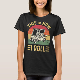 This is How I Roll Golf Cart Golfers 1 T-Shirt