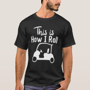 This is How I Roll Golf Cart Golfers Costume T-Shirt