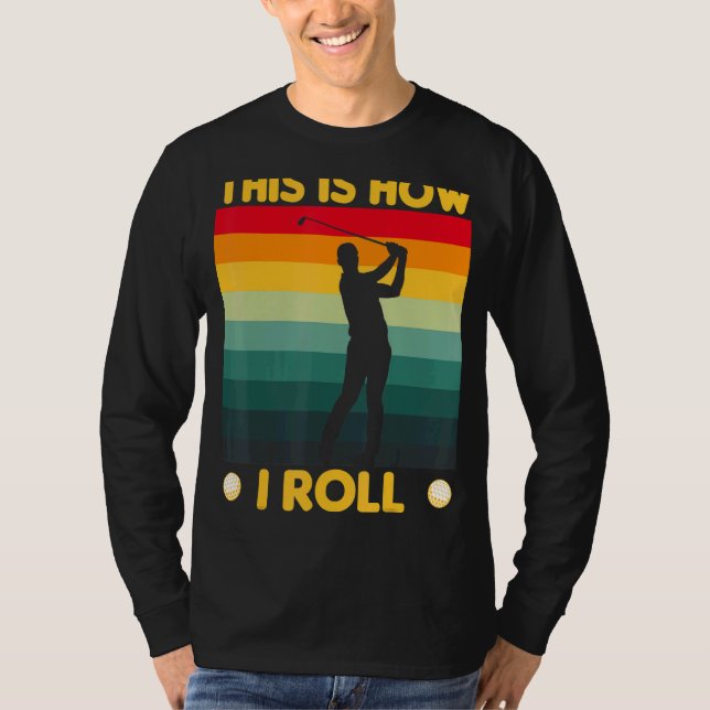 This Is How I Roll Golf Cart  Golfing T-Shirt (Front)