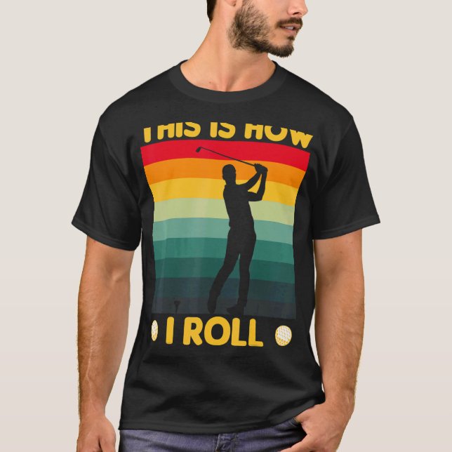 This Is How I Roll Golf Cart  Golfing T-Shirt (Front)