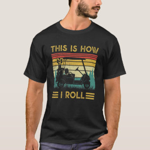 This Is How I Roll Golf Golfers Retro Golf Cart T-Shirt