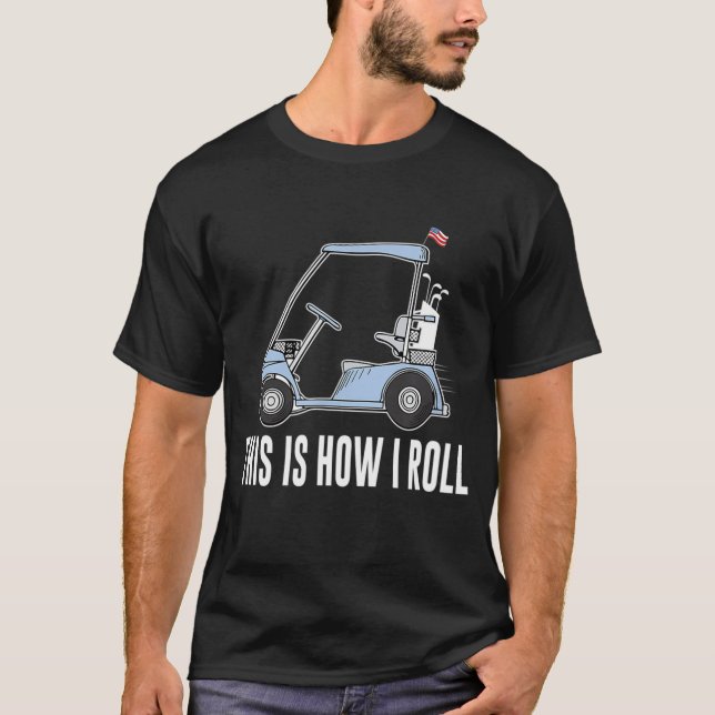 This Is How I Roll Golf T-Shirt (Front)