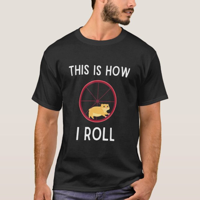 This Is How I Roll Hamster  Hamster Wheel T-Shirt (Front)