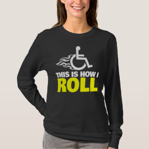 This Is How I Roll  Handicap Wheelchair T-Shirt