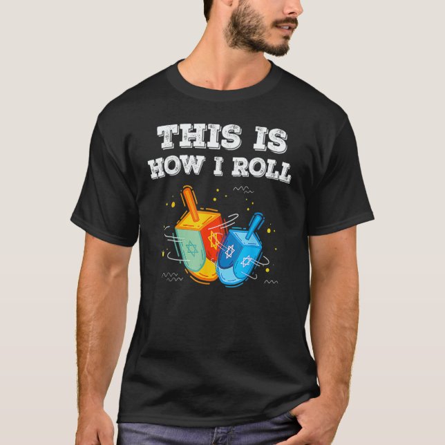 This Is How I Roll  Hanukkah Dreidel Chanukah Jew T-Shirt (Front)