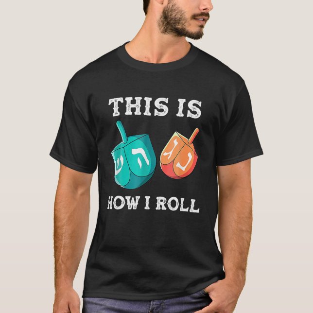 This Is How I Roll Hanukkah Dreidel Chanukah Jew T-Shirt (Front)