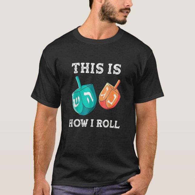 This Is How I Roll  Hanukkah Dreidel Chanukah Jew T-Shirt (Front)
