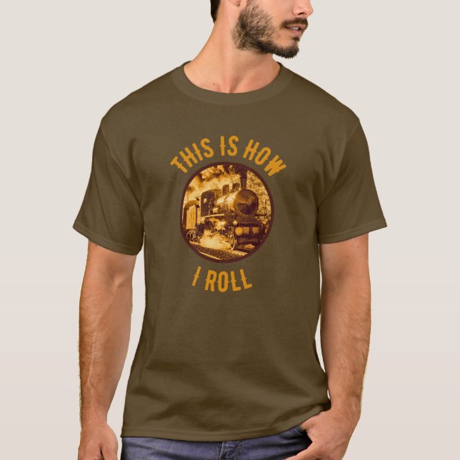This Is How I Roll Historical Train Enthusiasts T-Shirt (Front)