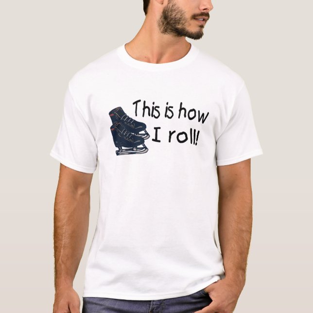 This Is How I Roll (Ice Skates) T-Shirt (Front)