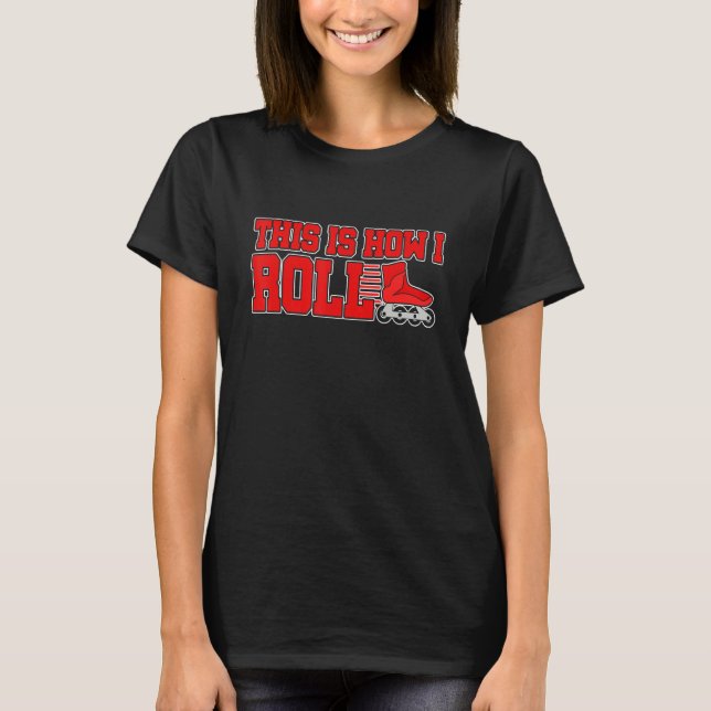 This Is How I Roll Inline Skates Roller Skating T-Shirt (Front)