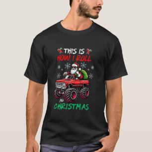 This Is How I Roll Into Christmas Monster Truck Sa T-Shirt