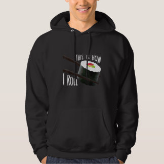 This Is How I Roll  Japanese Sushi Roll Food Hoodie