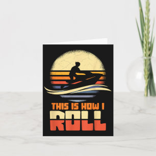 This Is How I Roll Jet-ski Jet Skiing Jetski Lover Card