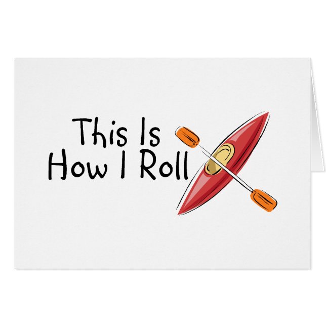 This Is How I Roll Kayak (Front Horizontal)