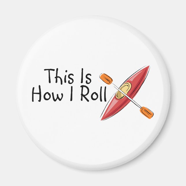 This Is How I Roll Kayak Magnet (Front)